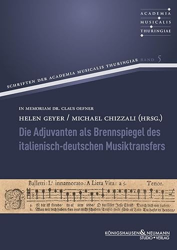 Die Adjuvanten als Brennspiegel des italienisch-deutschen Musiktransfers (Schriften der Academia Musicalis Thuringiae)