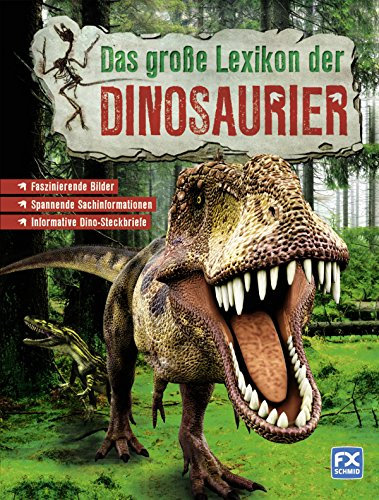 Das große Lexikon der Dinosaurier: Faszinierende Bilder. Spannende Sachinformationen. Informative Dino-Steckbriefe