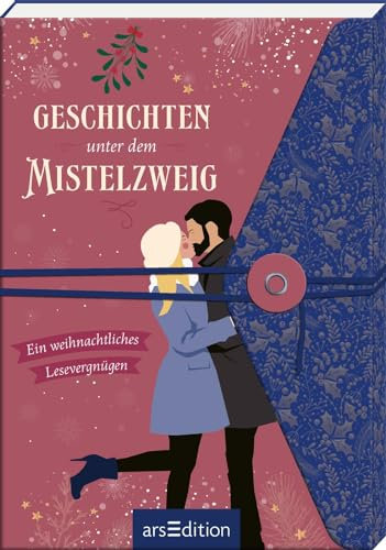Geschichten unter dem Mistelzweig: Ein weihnachtliches Lesevergnügen | Die schönsten Kurzgeschichten für den Advent