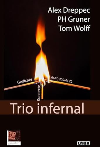Trio infernal: Gedichte, Kurztexte, Querschüsse. (Lyrik)