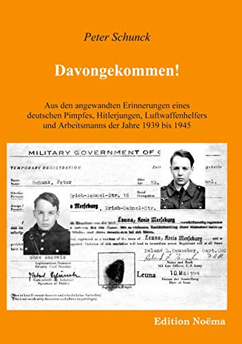 Davongekommen! Aus den angewandten Erinnerungen eines deutschen Pimpfes, Hitlerjungen, Luftwaffenhelfers und Arbeitsmanns der Jahre 1939 - 1945.: Aus ... der Jahre 1939-1945 (Edition Noema)