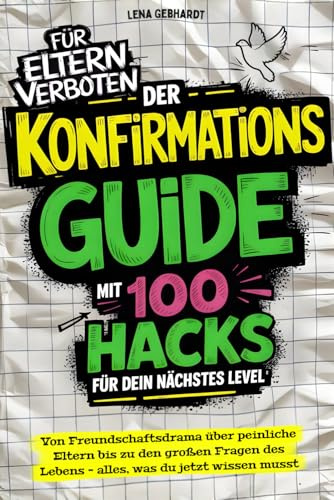 Der Konfirmations-Guide mit 100 Hacks für dein nächstes Level: Von Freundschaftsdrama über peinliche Eltern bis zu den großen Fragen des Lebens – alles, was du jetzt wissen musst