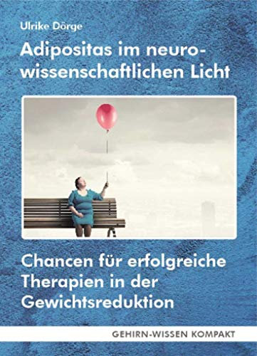 Adipositas im neurowissenschaftlichen Licht (Taschenbuch): Chancen für erfolgreiche Therapien in der Gewichtsreduktion (GEHIRN-WISSEN KOMPAKT: Aktuelle Erkenntnisse der Gehirnforschung)