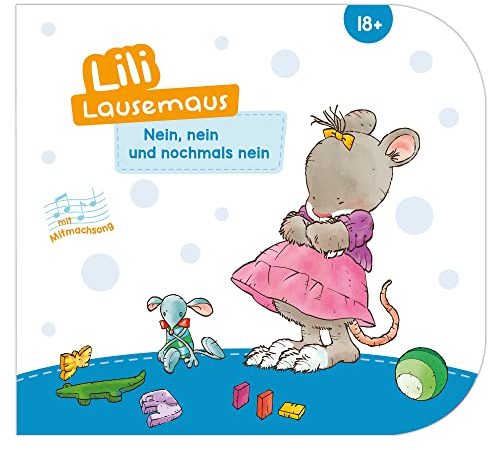 Lili Lausemaus - Nein, nein und nochmals nein: Pappebuch mit Mitmachcharakter für Kinder ab 18 Monaten zum Vorlesen inkl. Songs zum Mitsingen und Tanzen (Lili Lausemaus: Klassik)