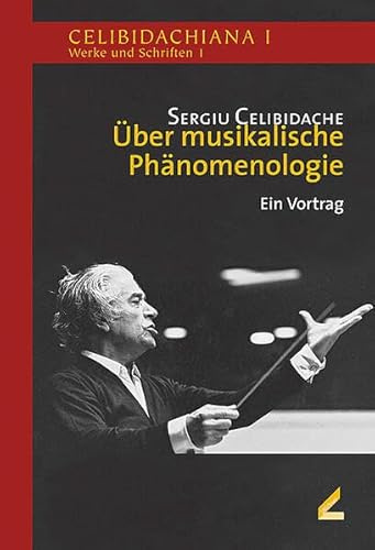 Über musikalische Phänomenologie: Ein Vortrag und weitere Materialien (Celibidachiana I: Werke und Schriften)