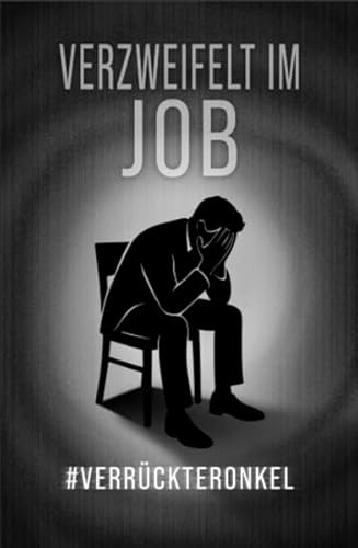 Verzweifelt im Job (Job-Saga #verrückteronkel)