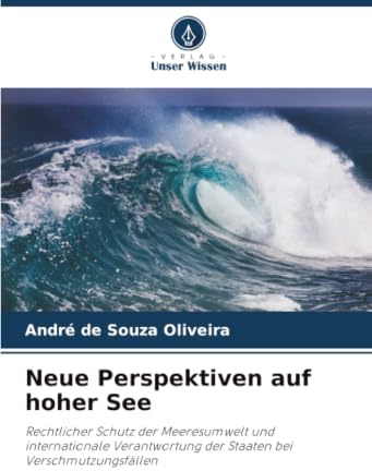 Neue Perspektiven auf hoher See: Rechtlicher Schutz der Meeresumwelt und internationale Verantwortung der Staaten bei Verschmutzungsfällen