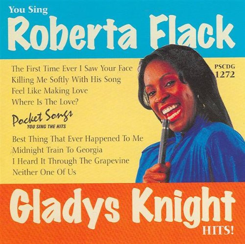 You sing Roberta Flack - Gladys Knight hits