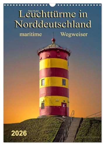 Norddeutsche Leuchttürme - maritime Wegweiser (Wandkalender 2026 DIN A3 hoch), CALVENDO Monatskalender: Leuchttürme, faszinierende Bauwerke und ... für die Schifffahrt. (CALVENDO Orte)