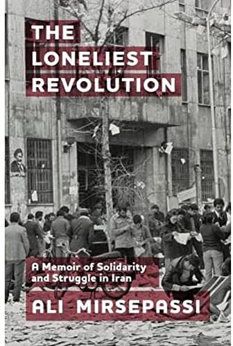 The Loneliest Revolution: A Memoir of Solidarity and Struggle in Iran (Edinburgh Historical Studies of Iran and the Persian World)