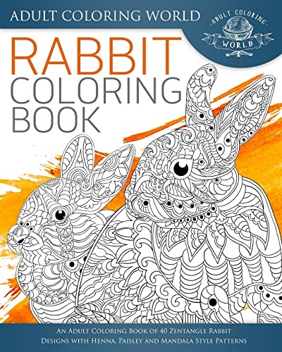 Rabbit Coloring Book: An Adult Coloring Book of 40 Zentangle Rabbit Designs with Henna, Paisley and Mandala Style Patterns (Animal Coloring Books for Adults, Band 21)