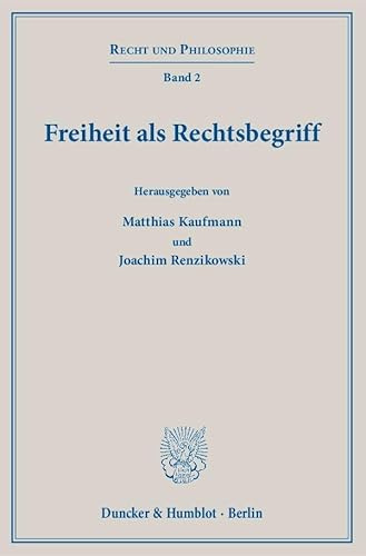 Freiheit als Rechtsbegriff. (Recht und Philosophie, Band 2)