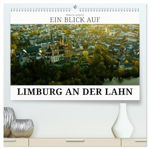 Ein Blick auf Limburg an der Lahn (hochwertiger Premium Wandkalender 2026 DIN A2 quer), Kunstdruck in Hochglanz: Limburg, die Domstadt an der Lahn (CALVENDO Orte)