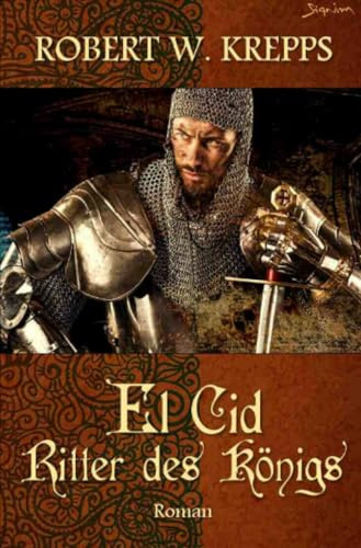 El Cid - Ritter des Königs: Ein Mittelalter-Roman