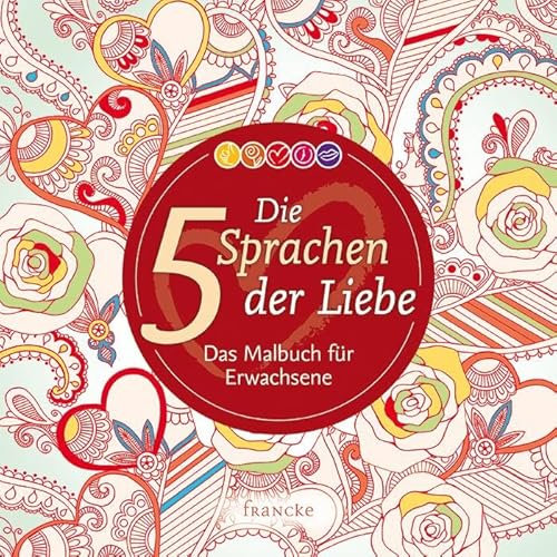 Die 5 Sprachen der Liebe: Das Malbuch für Erwachsene