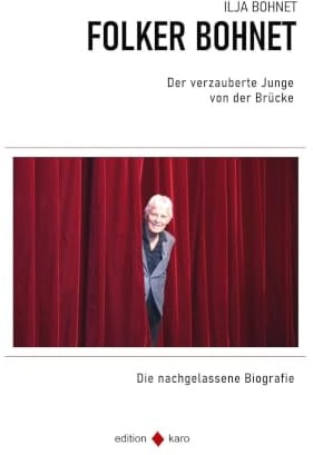 Der verzauberte Junge von der Brücke: Aus dem Leben des Schauspielers, Regisseurs und Theaterautors Folker Bohnet