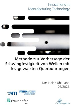Methode zur Vorhersage der Schwingfestigkeit von Wellen mit festgewalzten Querbohrungen (Innovations in Manufacturing Technology)