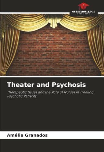 Theater and Psychosis: Therapeutic Issues and the Role of Nurses in Treating Psychotic Patients