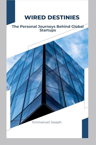Wired Destinies: The Personal Journeys Behind Global Startups