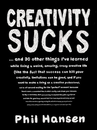 Creativity Sucks: And 30 Other Things I've Learned while Living a Weird, Amazing, Crazy, Creative Life