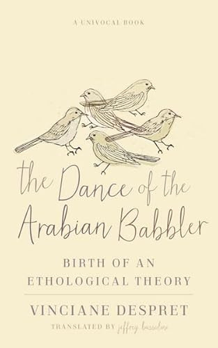 The Dance of the Arabian Babbler: Birth of an Ethological Theory (Univocal)