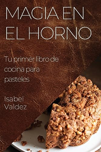 Magia en el Horno: Tu primer libro de cocina para pasteles