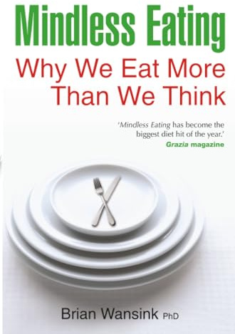 Mindless Eating: Why We Eat More Than We Think by Wansink, Brian (2011) Paperback
