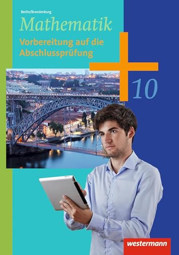 Mathematik - Ausgabe 2013 für die Sekundarstufe I in Berlin: Abschlussarbeitsheft 10: Sekundarstufe 1 - Ausgabe 2013
