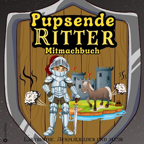 Mitmachbuch für Jungen Pupsende Ritter Mittelalter Labyrinthe Lustiges Aktivitätsbuch für Kinder ab 8 Jahre Geschenkidee Pferde Malbuch Geschenk ... Jahre (Malbuch Aktivitätsbuch für Jungen)