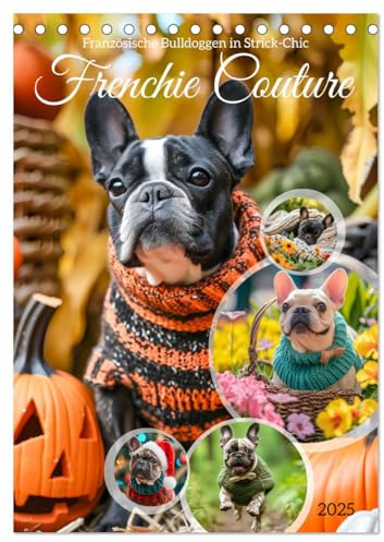 Frenchie Couture - Französische Bulldoggen in Strick-Chic (Tischkalender 2025 DIN A5 hoch), CALVENDO Monatskalender: Französische Bulldoggen in lustigen Hundestricksachen (CALVENDO Tiere)