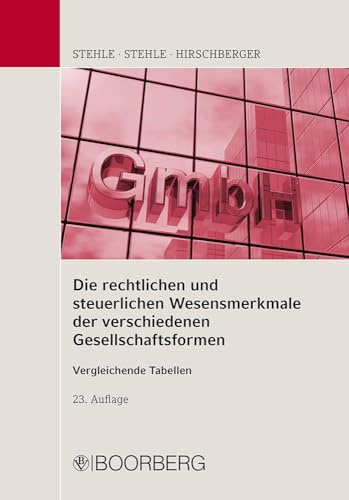 Die rechtlichen und steuerlichen Wesensmerkmale der verschiedenen Gesellschaftsformen: Vergleichende Tabellen