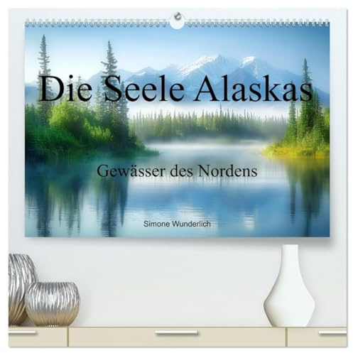 Die Seele Alaskas - Gewässer des Nordens (hochwertiger Premium Wandkalender 2026 DIN A2 quer), Kunstdruck in Hochglanz: Kommen Sie mit nach Alaska! ... Landschaften zum Träumen! (CALVENDO Natur)