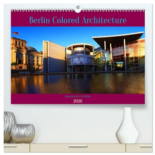 Berlin Colored Architecture (hochwertiger Premium Wandkalender 2026 DIN A2 quer), Kunstdruck in Hochglanz: Berlins Bauwerke im besten Licht (CALVENDO Orte)