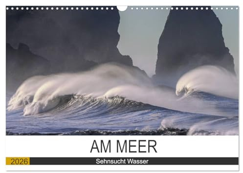 Am Meer. Sehnsucht Wasser (Wandkalender 2026 DIN A3 quer), CALVENDO Monatskalender: Das Meer macht Menschen glücklich! (CALVENDO Natur)