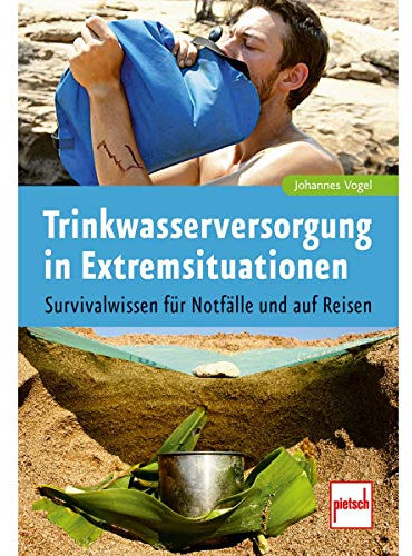 Trinkwasserversorgung in Extremsituationen: Survivalwissen für Notfälle und auf Reisen