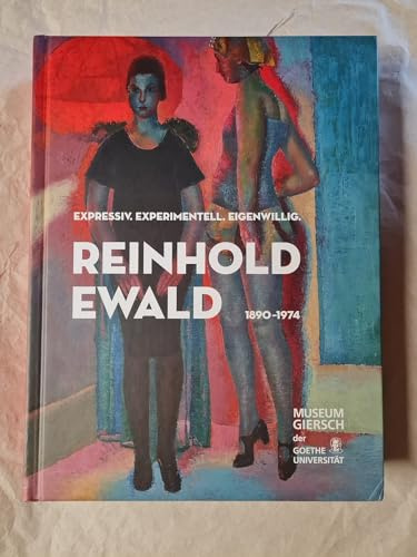 Reinhold Ewald (1890–1974): Expressiv. Experimentell. Eigenwillig.