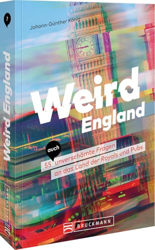 Weird England: 55 (auch) unverschämte Fragen an das Land der Royals und Pubs
