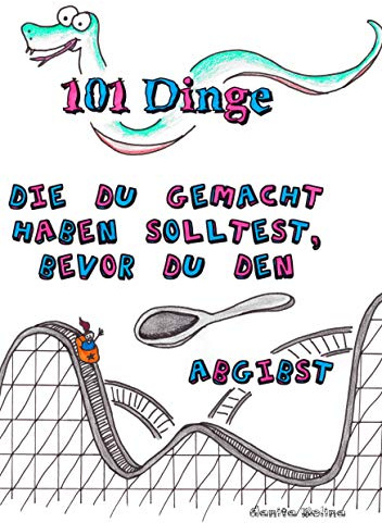 101 Dinge die du gemacht haben solltest, bevor du den Löffel abgibst