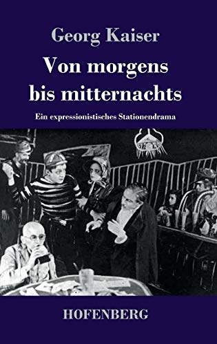 Von morgens bis mitternachts: Ein expressionistisches Stationendrama
