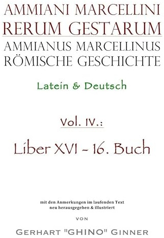 Ammianus Marcellinus, Römische Geschichte / Ammianus Marcellinus römische Geschichte IV: Latein & Deutsch, Liber XVI / 16. Buch