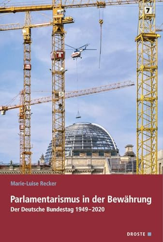 Parlamentarismus in der Bewährung: Der Deutsche Bundestag 1949–2020 (Veröffentlichungen der Kommission für Geschichte des Parlamentarismus und der politischen Parteien (KGParl))