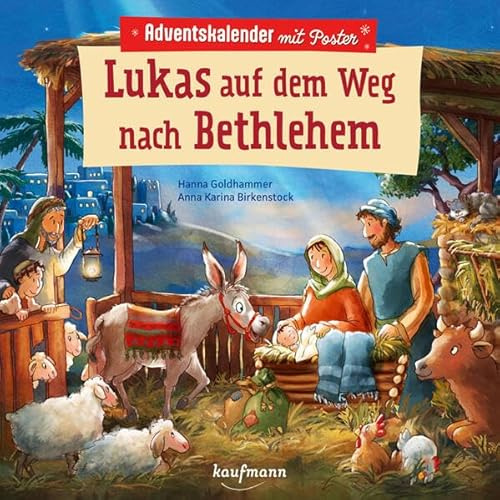 Lukas auf dem Weg nach Bethlehem: Adventskalender mit Poster - für Kinder ab 4 Jahre (Adventskalender mit Geschichten für Kinder: Ein Buch zum Vorlesen und Basteln)