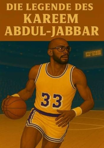 Die Legende des Kareem Abdul-Jabbar (Basketball Legenden)