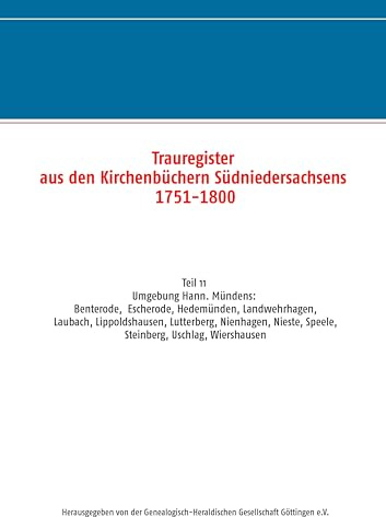 Trauregister aus den Kirchenbüchern Südniedersachsens 1751-1800: Teil 11 Umgebung Hann. Mündens: Benterode, Escherode, Hedemünden, Landwehrhagen, ... Speele, Steinberg, Uschlag, Wiershausen