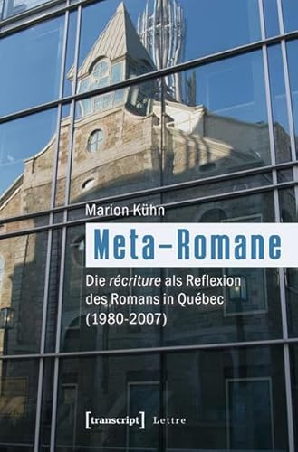 Meta-Romane: Die récriture als Reflexion des Romans in Québec (1980-2007) (Lettre)