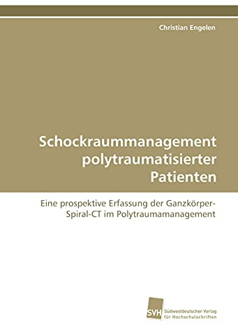 Schockraummanagement polytraumatisierter Patienten: Eine prospektive Erfassung der Ganzkörper-Spiral-CT im Polytraumamanagement