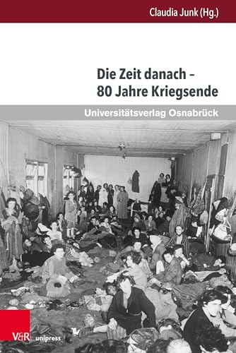 Die Zeit danach – 80 Jahre Kriegsende: 80 Jahre Kriegsende in Literatur und Erinnerung (Krieg und Literatur /War and Literature: International Yearbook on War and Anti-War Literature)