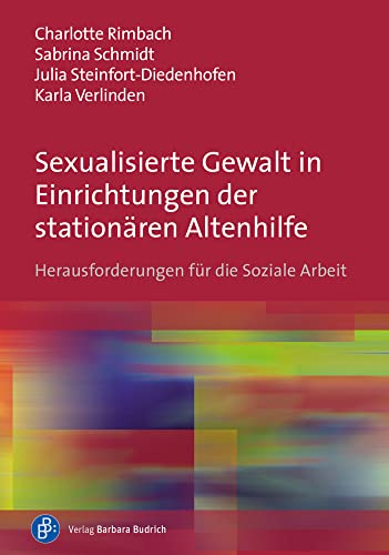 Sexualisierte Gewalt in Einrichtungen der stationären Altenhilfe: Herausforderungen für die Soziale Arbeit (Thesispreis des Fachbereichs Sozialwesen ... Nordrhein-Westfalen, Abteilung Köln)