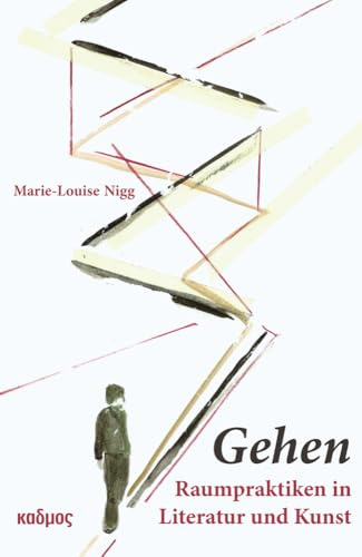 Gehen. Raumpraktiken in Literatur und Kunst (Kaleidogramme)
