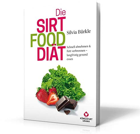Die Sirtfood Diät: Schnell abnehmen & Fett verbrennen - langfristig gesund essen (Buch im Großformat, Sirtuin Diät, Sirt Foods, das Original aus Deutschland von Silvia Bürkle!)